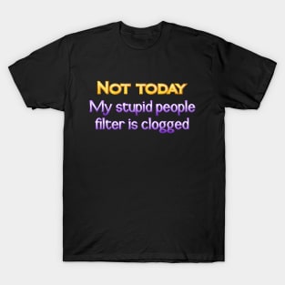 Not today T-Shirt